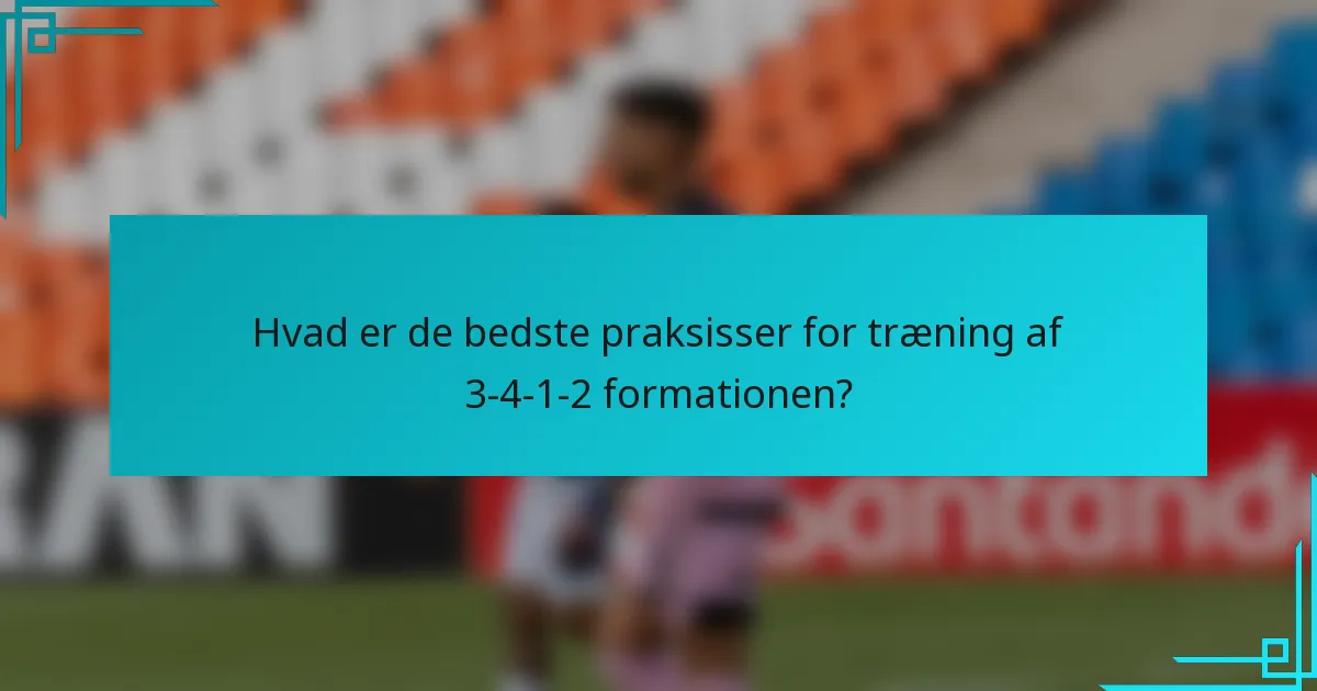 Hvad er de bedste praksisser for træning af 3-4-1-2 formationen?