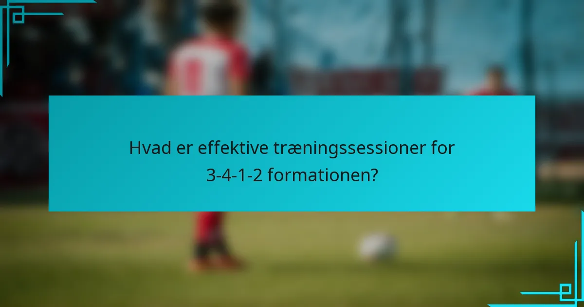 Hvad er effektive træningssessioner for 3-4-1-2 formationen?