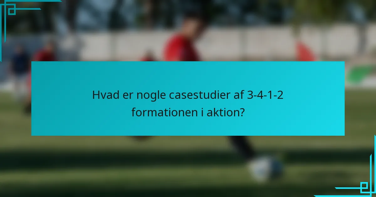 Hvad er nogle casestudier af 3-4-1-2 formationen i aktion?