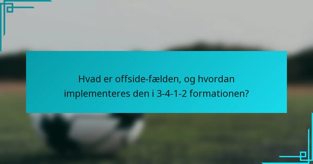 Hvad er offside-fælden, og hvordan implementeres den i 3-4-1-2 formationen?