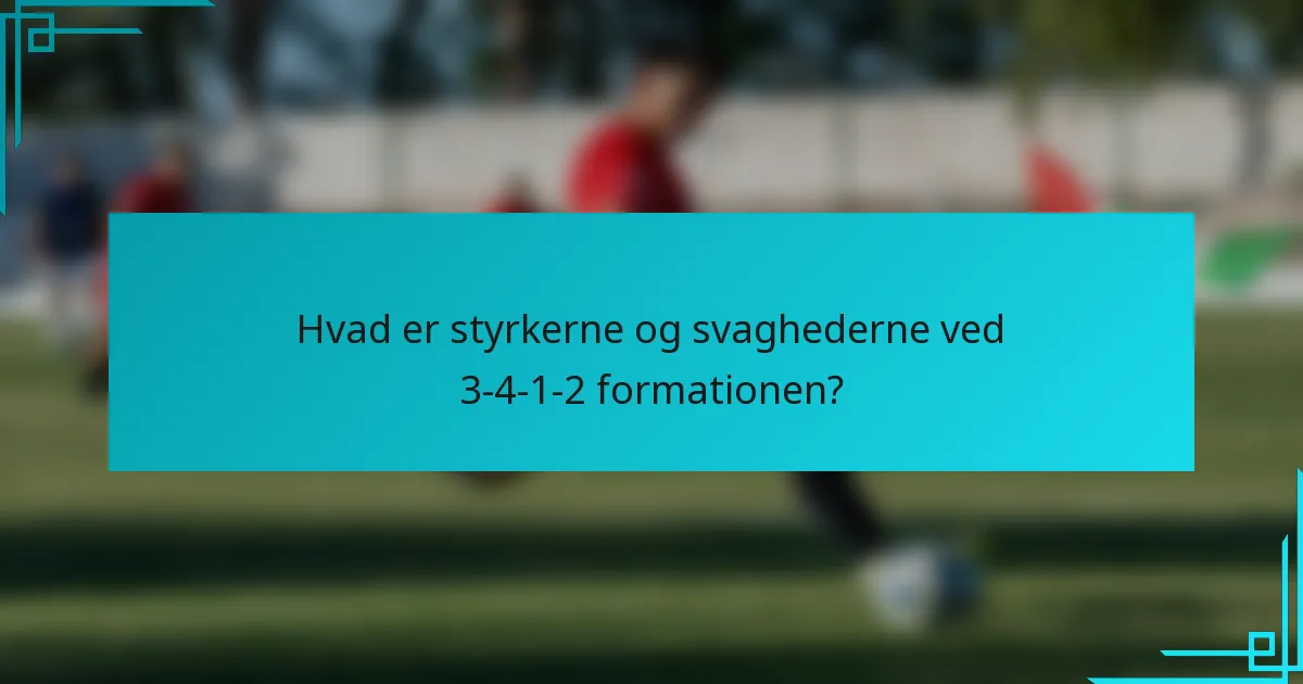 Hvad er styrkerne og svaghederne ved 3-4-1-2 formationen?