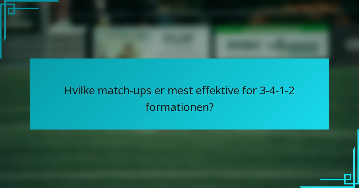 Hvilke match-ups er mest effektive for 3-4-1-2 formationen?
