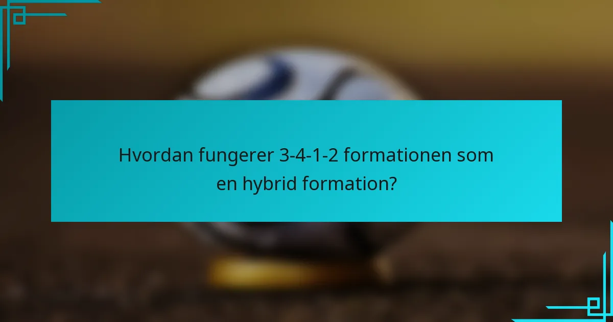 Hvordan fungerer 3-4-1-2 formationen som en hybrid formation?