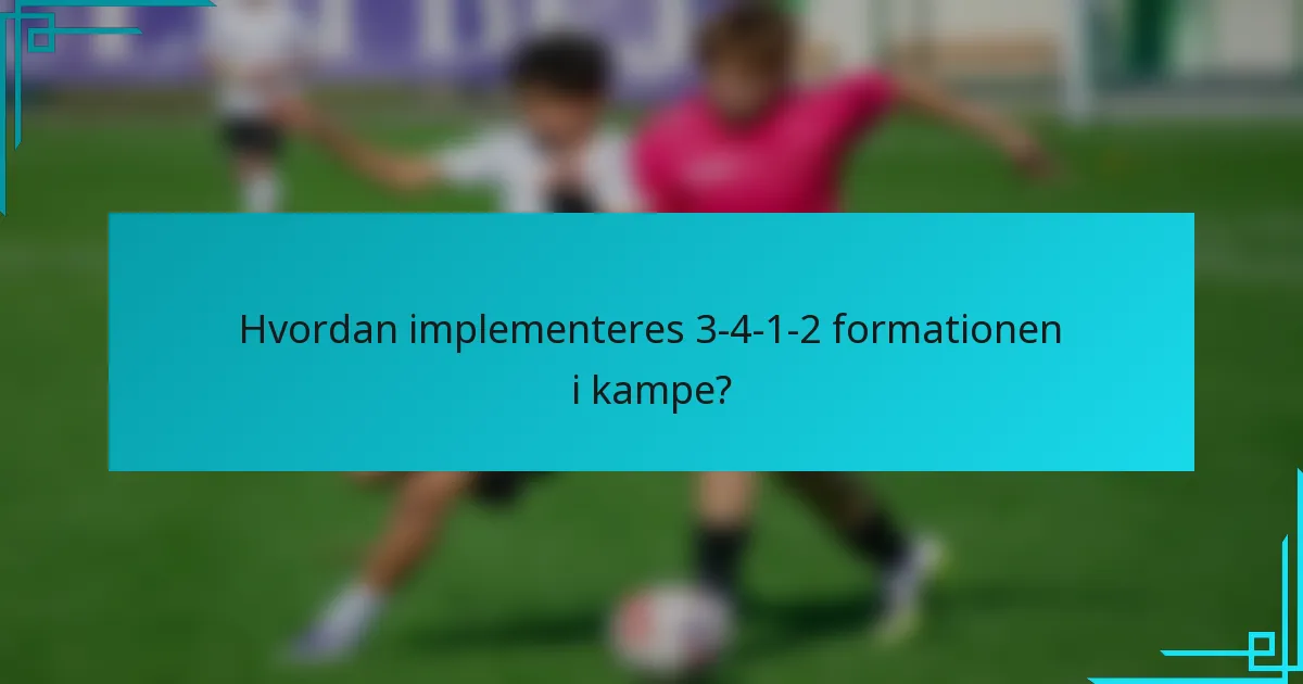 Hvordan implementeres 3-4-1-2 formationen i kampe?