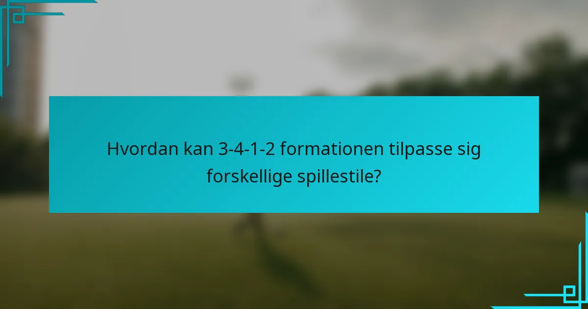 Hvordan kan 3-4-1-2 formationen tilpasse sig forskellige spillestile?