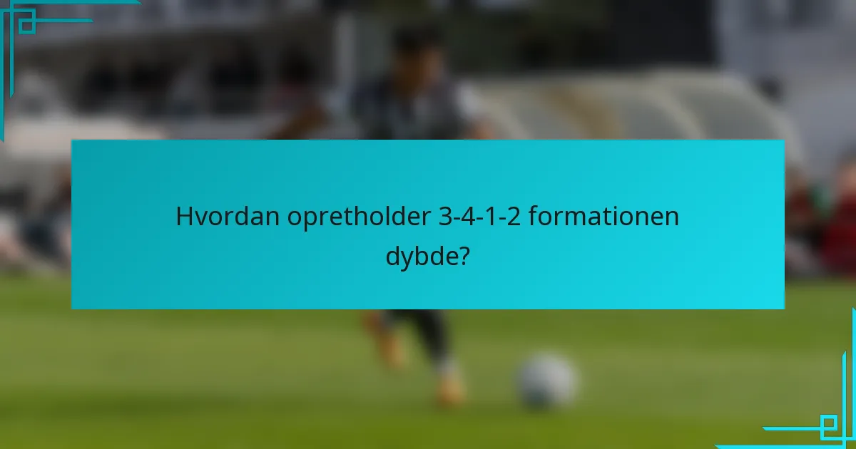 Hvordan opretholder 3-4-1-2 formationen dybde?