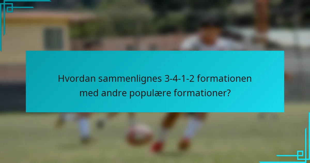 Hvordan sammenlignes 3-4-1-2 formationen med andre populære formationer?