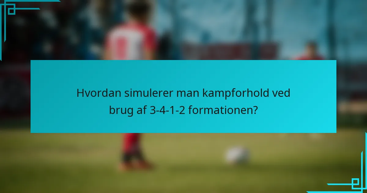 Hvordan simulerer man kampforhold ved brug af 3-4-1-2 formationen?
